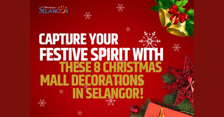 Capture Your Festive Spirit with These 8 Christmas Mall Decorations in Selangor