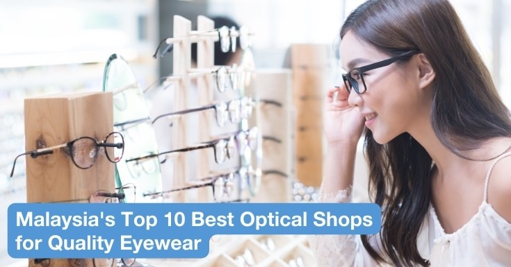 Malaysia's Top 10 Best Optical Shops for Quality Eyewear
