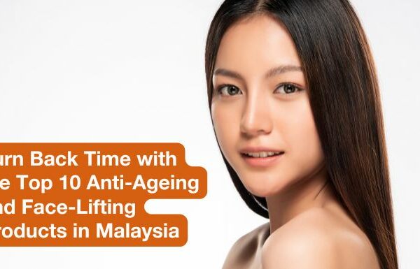 Turn Back Time with the Top 10 Anti-Ageing and Face-Lifting Products in Malaysia