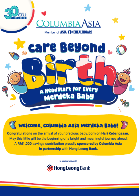 Columbia Asia’s Care Beyond Birth campaign poster for The HeadStart Initiative, in partnership with Hong Leong Bank, which provides eligible Merdeka Day babies with a RM1,000 savings contri
